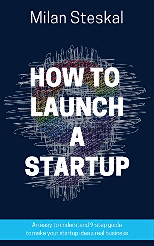 How To Launch a Startup: An easy to understand 9-step guide to make your startup idea a real business book cover