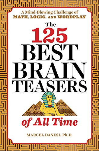 The 125 Best Brain Teasers of All Time: A Mind-Blowing Challenge of Math, Logic, and Wordplay book cover