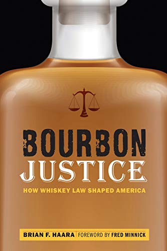 Bourbon Justice: How Whiskey Law Shaped America book cover