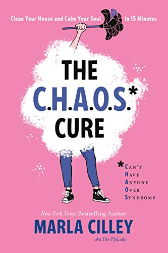 The CHAOS Cure: Clean Your House and Calm Your Soul in 15 Minutes book cover