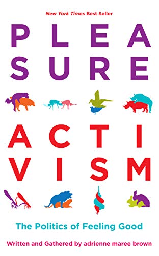 Pleasure Activism: The Politics of Feeling Good (Emergent Strategy) book cover