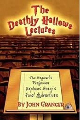 The Deathly Hallows Lectures: The Hogwarts Professor Explains the Final Harry Potter Adventure book cover