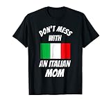 Dont Mess With Italian Mom Shirt - Italian Mothers Day Gifts T-Shirt
