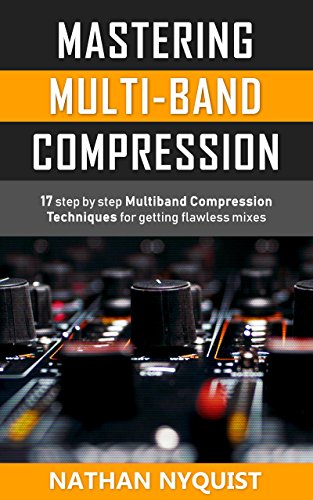 Mastering Multi-Band Compression: 17 step by step multiband compression techniques for getting flawless mixes (Audio Engineering, Music Production, Sound Design & Mixing Audio Series: Book 4) book cover