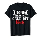 Don T Make Me Call My Uncle Funny Toddler Gift T Shirt