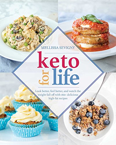 Keto for Life: Look Better, Feel Better, and Watch the Weight Fall off with 160+ Delicious High-Fat Recipes book cover