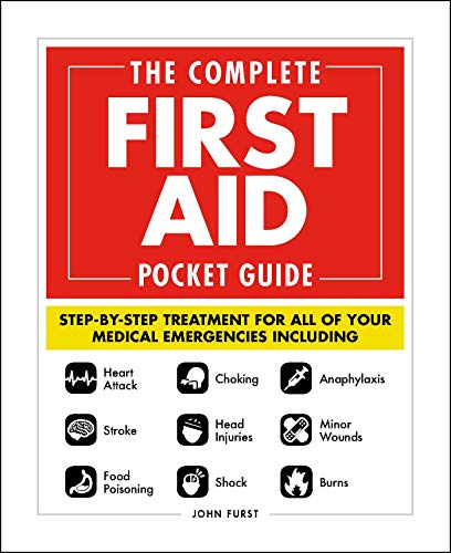 The Complete First Aid Pocket Guide: Step-by-Step Treatment for All of Your Medical Emergencies Including • Heart Attack • Stroke • Food Poisoning • Choking • Head Injuries • Shock • Anaphylaxis • Minor Wounds • Burns book cover