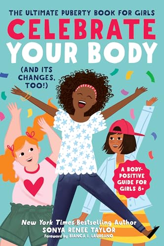 Celebrate Your Body (and Its Changes, Too!): The Ultimate Puberty Book for Girls book cover