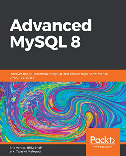 Advanced MySQL 8: Discover the full potential of MySQL and ensure high performance of your database book cover