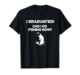 Funny I Graduated Can I Go Fishing Graduation Gift T Shirt T