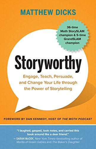 Storyworthy: Engage, Teach, Persuade, and Change Your Life through the Power of Storytelling book cover