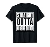 Straight Outta Nursing School for Nurses T-Shirt