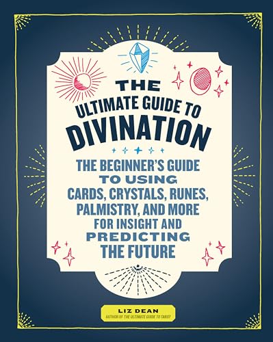 The Ultimate Guide to Divination: The Beginner's Guide to Using Cards, Crystals, Runes, Palmistry, and More for Insight and Predicting the Future book cover