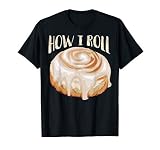 How I Roll Shirt Cool Cinnamon Buns Enthusiasts Tee Gift T S