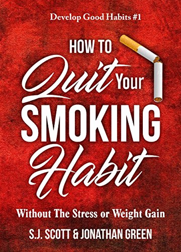 How to Quit Your Smoking Habit: Without the Stress or Weight Gain (Develop Good Habits Book 1) book cover