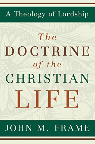 The Doctrine of the Christian Life (A Theology of Lordship) book cover