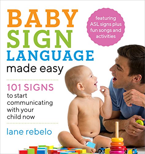 Baby Sign Language Made Easy: 101 Signs to Start Communicating with Your Child Now book cover