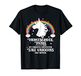 Homeschool Moms are Magical Like Unicorns Funny Tshirt Gift