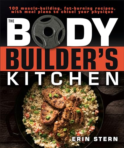 The Bodybuilder's Kitchen: 100 Muscle-Building, Fat Burning Recipes, with Meal Plans to Chisel Your Physique book cover