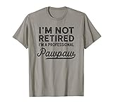 I'm Not Retired A Professional Pawpaw T Shirt Dad Father Day T-Shirt