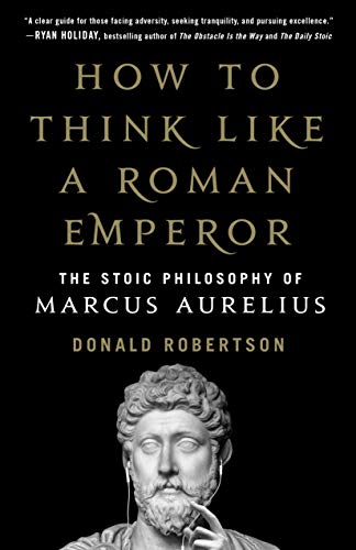 How to Think Like a Roman Emperor: The Stoic Philosophy of Marcus Aurelius book cover