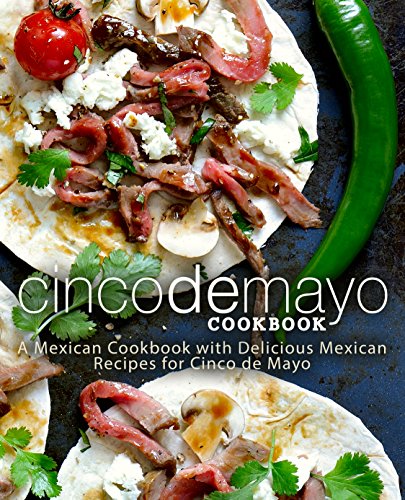 Cinco de Mayo Cookbook: A Mexican Cookbook with Delicious Mexican Recipes for Cinco de Mayo book cover