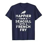 Happier Than A Seagull With A French Fry T Shirt T Shirt