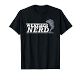 Weather Nerd - Meteorologist Storm Chaser Hunter Funny Gift T-Shirt