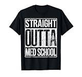 Straight Outta Med School Shirt Funny Graduation Gift Idea T-Shirt