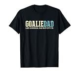 Goalie Dad Like Normal Dad But Cooler Sport Goalie T Shirt