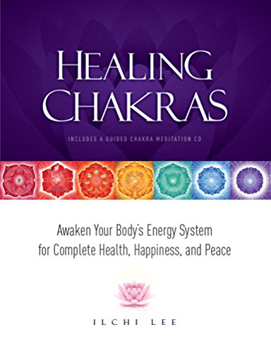 Healing Chakras: Awaken Your Body's Energy System for Complete Health, Happiness, and Peace book cover