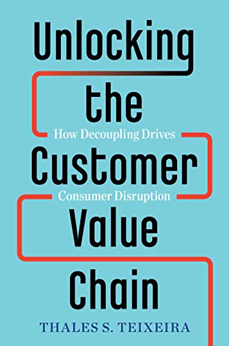 Unlocking the Customer Value Chain: How Decoupling Drives Consumer Disruption book cover