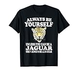 Always Be Yourself Unless You Can Be A Jaguar T Shirt Funny