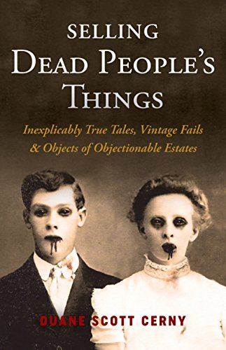Selling Dead People's Things: Inexplicably True Tales, Vintage Fails & Objects of Objectionable Estates book cover