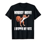Nobody Move I Dropped My Nuts Funny Squirrel T Shirts T-Shirt