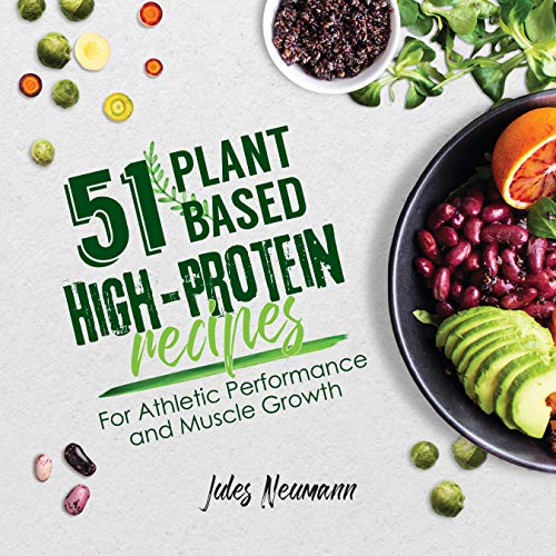 51 Plant-Based High-Protein Recipes: For Athletic Performance and Muscle Growth book cover