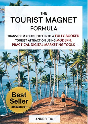 The Tourist Magnet Formula: Transform your Hotel or Resort into a fully-booked tourist attraction using modern, practical Digital Marketing tools book cover