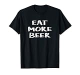 Eat More Beer Tshirt Funny Drinking Alcoholic Humor Pun Tee
