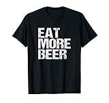Eat More Beer TShirt |Funny Drinking Alcoholic Humor Pun Tee T-Shirt