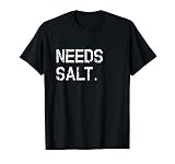 Needs Salt Shirt Funny Cooking Chef Gift T Shirt
