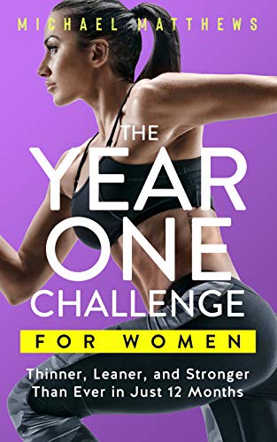The Year One Challenge for Women: Thinner, Leaner, and Stronger Than Ever in 12 Months (Muscle for Life) book cover