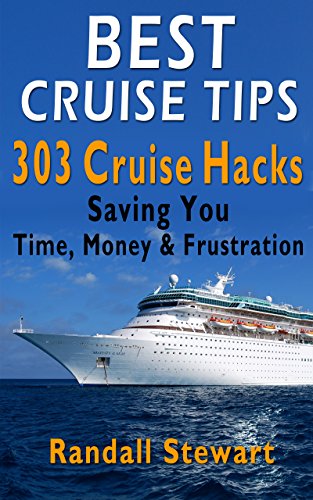 Best Cruise Tips: 303 Cruise Hacks Saving You Time, Money & Frustration book cover