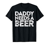 Daddy Needs A Beer Shirt Funny Men Drinking Fathers Day T Sh