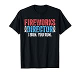 Fireworks Director Shirt I Run You Run 4Th Of July T Shirt