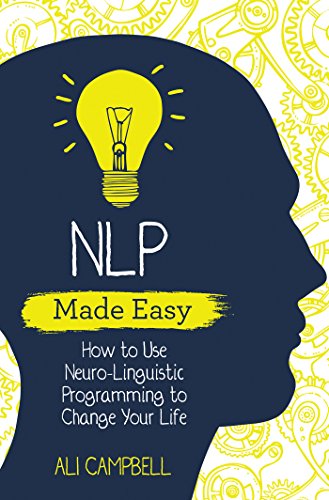 Nlp Made Easy: How to Use Neuro-Linguistic Programming to Change Your Life book cover