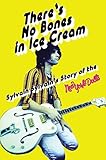 There’s No Bones in Ice Cream: Sylvain Sylvain’s Story of the New York Dolls: Sylvain Sylvain's Story of the New York Dolls