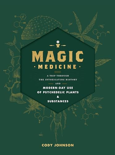 Magic Medicine: A Trip Through the Intoxicating History and Modern-Day Use of Psychedelic Plants and Substances book cover