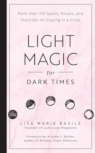 Light Magic for Dark Times: More than 100 Spells, Rituals, and Practices for Coping in a Crisis book cover