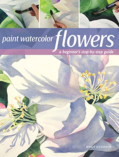 Paint Watercolor Flowers: A Beginner's Step-By-Step Guide book cover