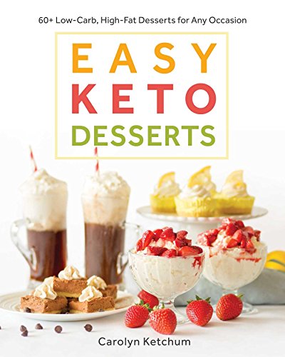 Easy Keto Desserts: 60+ Low-Carb, High-Fat Desserts for Any Occasion book cover